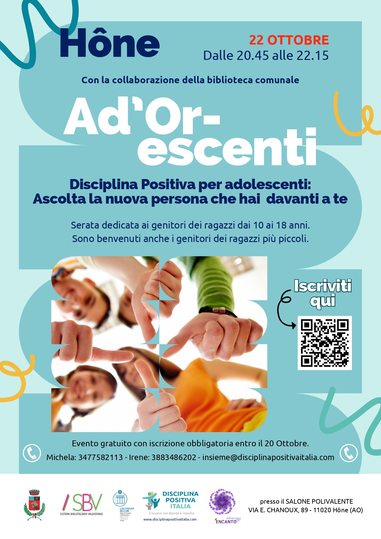 Hône - Martedì 22 ottobre 2024, dalle 20.45 alle 22.15, con la collaborazione della Biblioteca Comunale, si terrà l'incontro: Ad'or-escenti. Disciplina positiva per adolescenti: ascolta la nuova persona che hai davanti a te.
Serata dedicata ai genitori dei ragazzi dai 10 ai 18 anni.
Sono benvenuti anche i genitori dei ragazzi più piccoli.
Evento gratuito con iscrizione obbligatoria entro il 20 ottobre a Michela  Michela: 3477582113, Irene: 3883486202 o insieme@disciplinapositivaitalia.com.

La serata si terrà alle ore 20.45 presso il Salone polivalente del Comune di Hône, Via E. Chanoux, 89.

L'ingresso è libero.