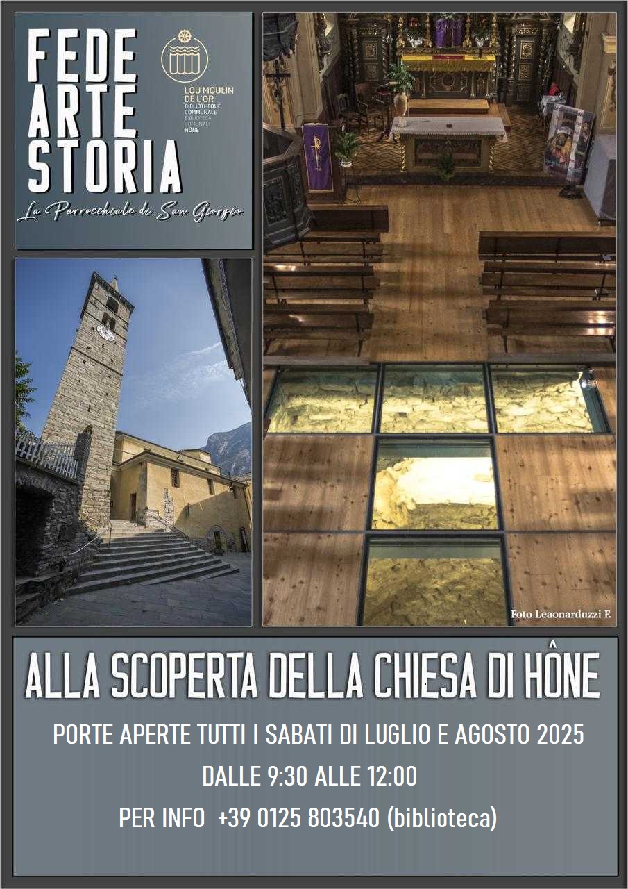 Fede. Arte. Storia.
La Parrocchiale di San Giorgio.
Alla scoperta della chiesa di Hône.
Porte aperte tutti i sabati di luglio e agosto 2025 dalle 9:30 alle 12:00.
Per info +39 0125 803540 (biblioteca)