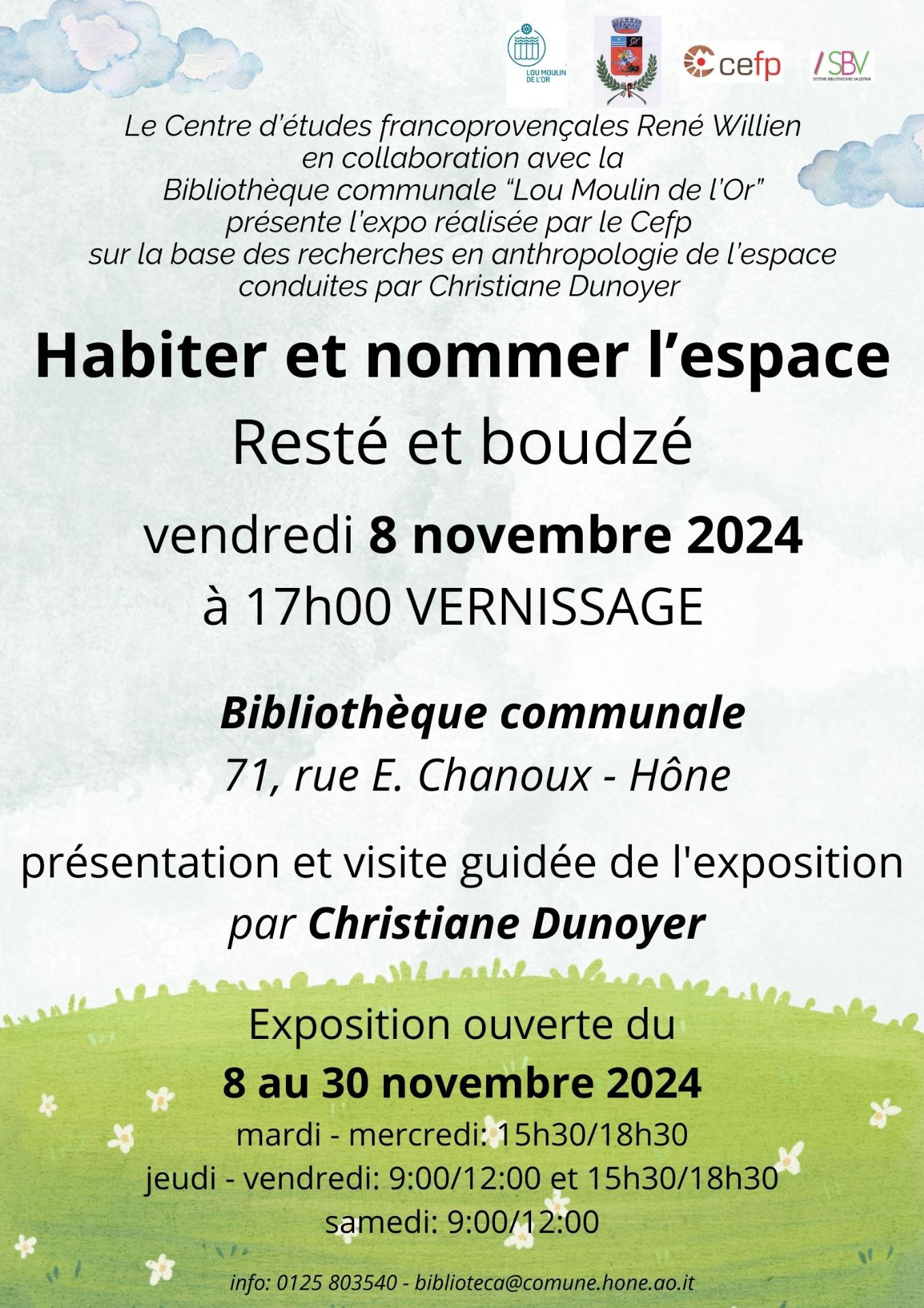 Le Centre d'études francoprovençales René Willien en collaboration avec la bibliothèque communale de Hône "Lou Moulin de l'Or" présente l'exposition réalisée par le Cefp sur la base des recherches en anthropologie de l'espace conduites par Christiane Dunoyer

Resté et boudzé.

Vernissage: Vendredi 8 Novembre '24 à partir de 17h00
Bibliothèque communale 71, rue E. Chanoux - Hône
présentation et visite guidée de l'exposition par Christiane Dunoyer

Exposition ouverte du 8 au 30 novembre '24
mardi - mercredi: 15h30 - 18h30
jeudi - vendredi: 9h00 - 12h00 et 15h30 - 18h30
samedi: 9h00 - 12h00

Info: 0125 803540 - biblioteca@comune.hone.ao.it