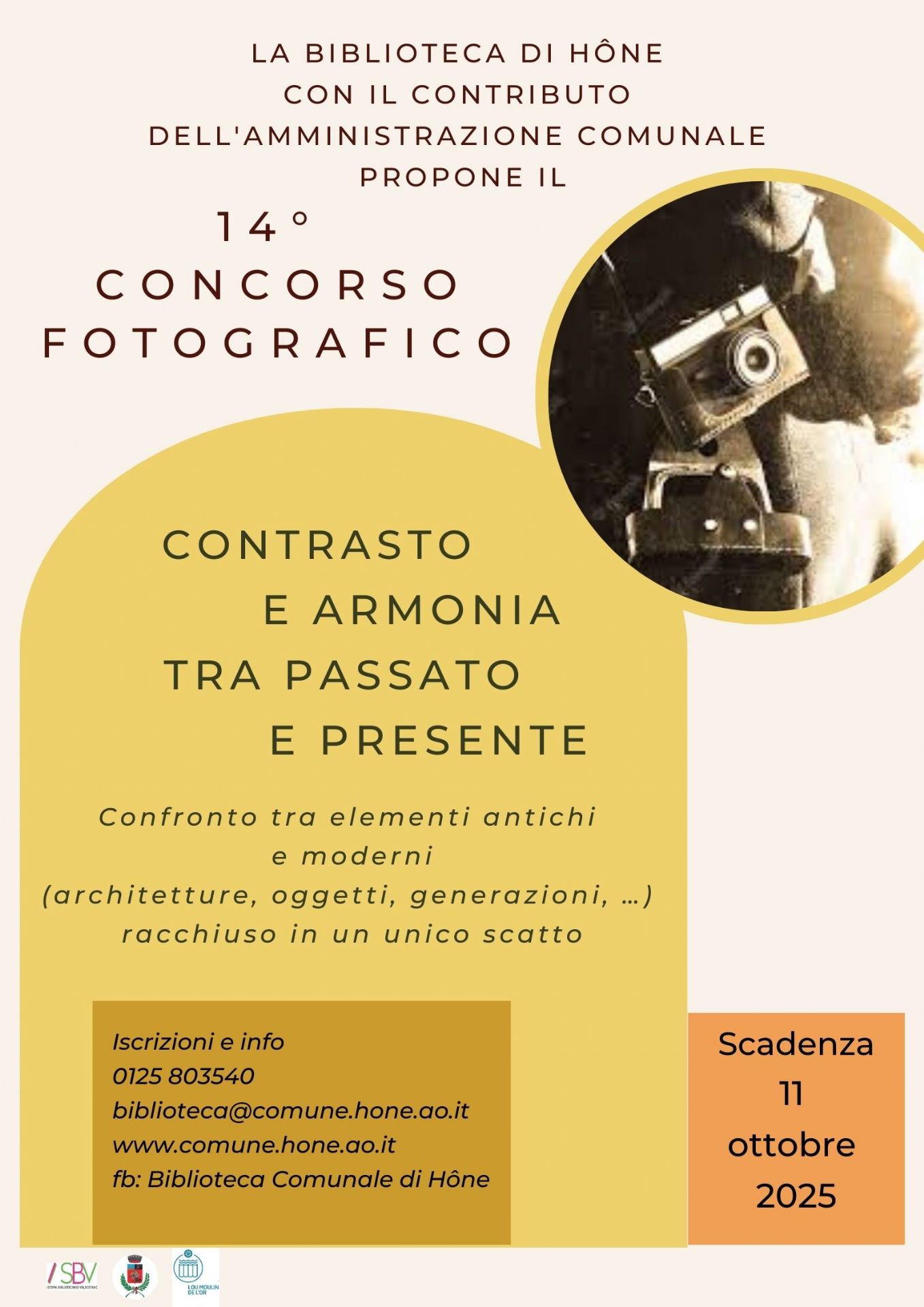 La Biblioteca di Hône con il contributo dell'Amministrazione comunale propone il 14° Concorso fotografico dal titolo "Contrasto e armonia tra passato e presente" Confronto tra elementi antichi e moderni (architetture, oggetti, generazioni, ...) racchiuso in un unico scatto.

Scadenza: 11 ottobre 2025

Iscrizioni e info:
tel 0125 803540
biblioteca@comune.hone.ao.it
www.comune.hone.ao.it
Fb: Biblioteca Comunale di Hône